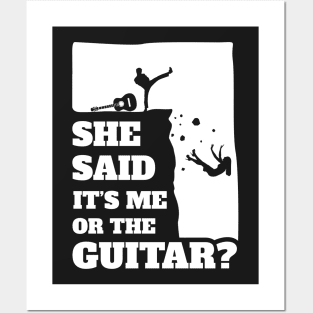 She Said Its Me Or The Guitar ? Funny guitarist product Posters and Art